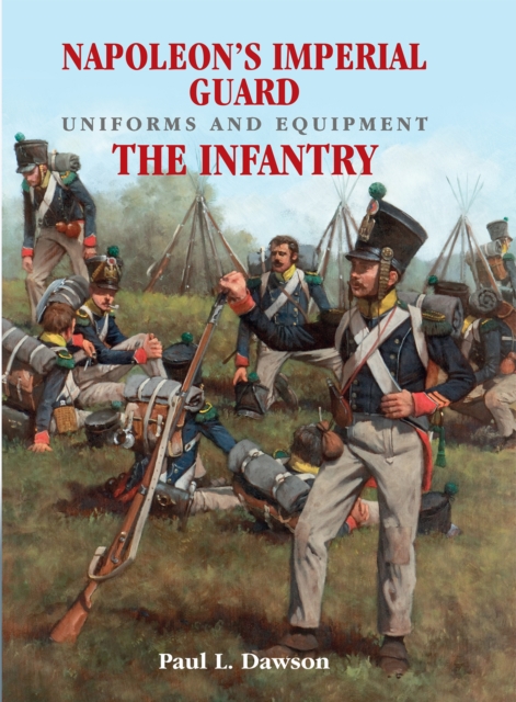 Napoleon's Imperial Guard Uniforms and Equipment. Volume 1 : The Infantry, EPUB eBook
