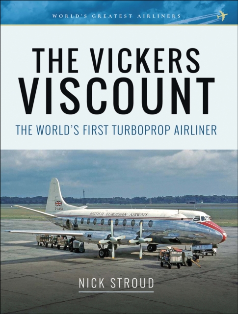 The Vickers Viscount : The World's First Turboprop Airliner, EPUB eBook