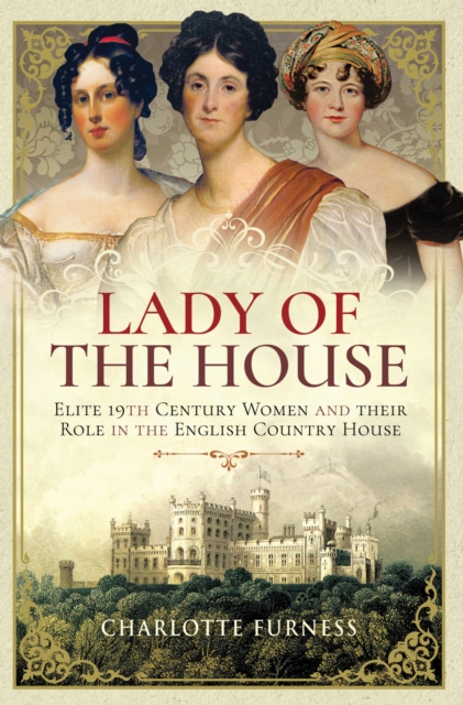 Lady of the House : Elite 19th Century Women and their Role in the English Country House, EPUB eBook
