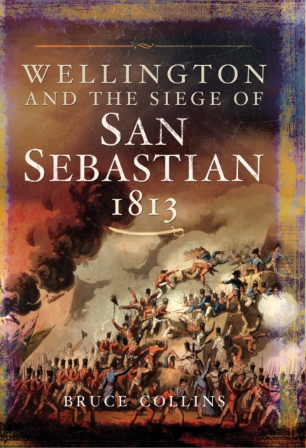 Wellington and the Siege of San Sebastian, 1813, PDF eBook