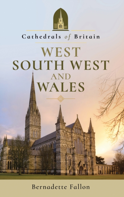 Cathedrals of Britain: West, South West and Wales, PDF eBook