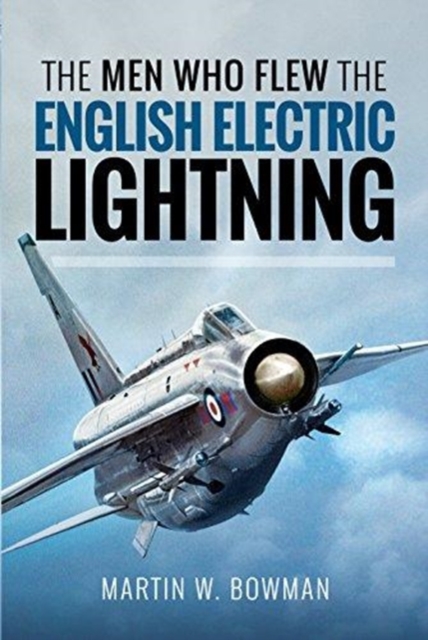 The Men Who Flew the English Electric Lightning, Hardback Book