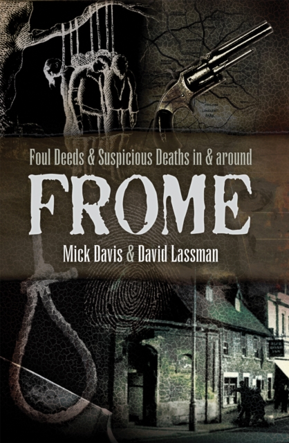Foul Deeds & Suspicious Deaths in & Around Frome, EPUB eBook
