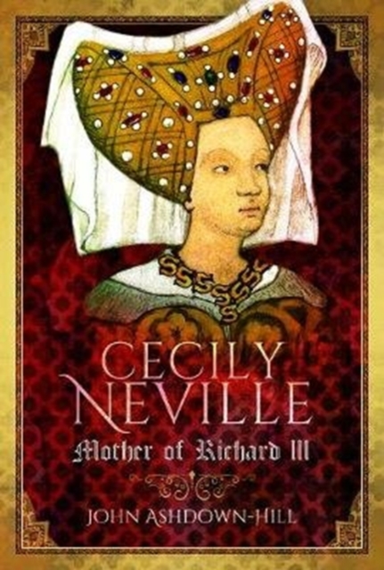 Cecily Neville : Mother of Richard III, Hardback Book