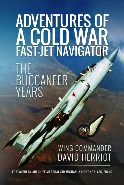 Adventures of a Cold War Fast-Jet Navigator : The Buccaneer Years, EPUB eBook