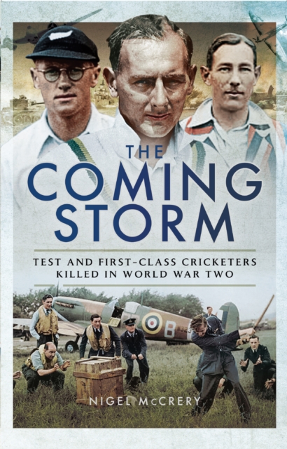The Coming Storm : Test and First-Class Cricketers Killed in World War Two, PDF eBook