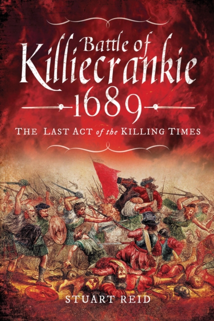 Battle of Killiecrankie, 1689 : The Last Act of the Killing Times, EPUB eBook