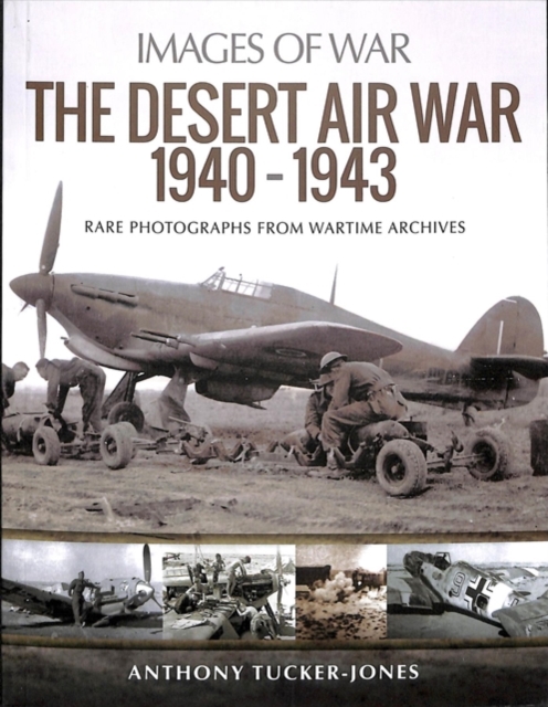 The Desert Air War 1940-1943 : Rare Photographs from Wartime Archives, Paperback / softback Book