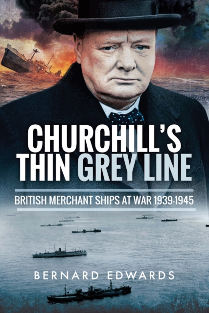 Churchill's Thin Grey Line : British Merchant Ships at War 1939-1945, EPUB eBook