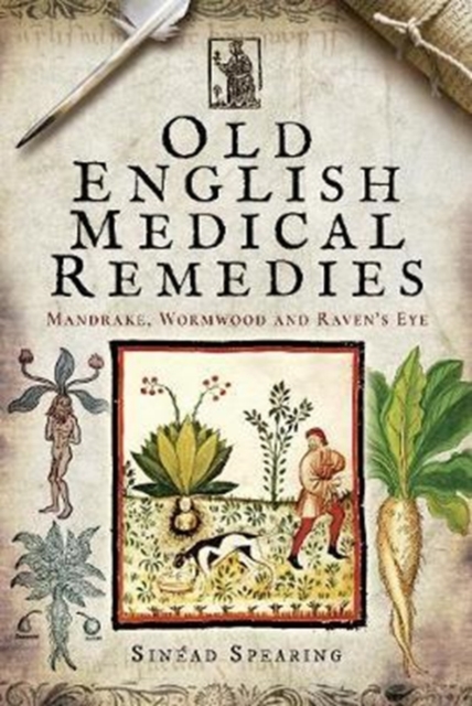 Old English Medical Remedies : Mandrake, Wormwood and Raven's Eye, Hardback Book