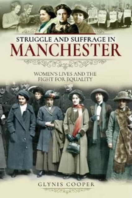 Struggle and Suffrage in Manchester : Women's Lives and the Fight for Equality, Paperback / softback Book