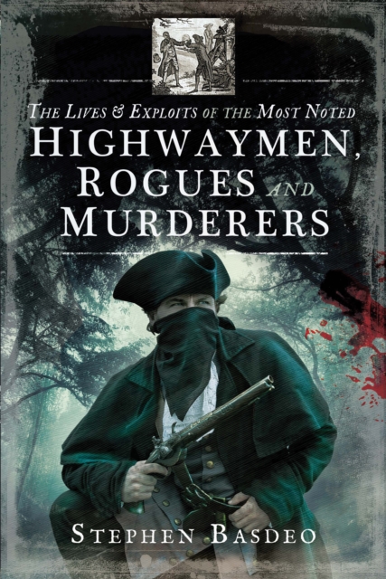 The Lives & Exploits of the Most Noted Highwaymen, Rogues and Murderers, EPUB eBook