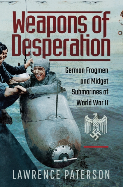 Weapons of Desperation : German Frogmen and Midget Submarines of World War II, EPUB eBook