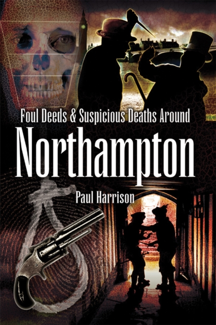Foul Deeds & Suspicious Deaths around Northampton, EPUB eBook
