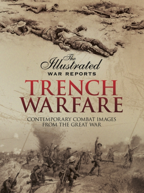 Trench Warfare : Contemporary Combat Images from the Great War, EPUB eBook