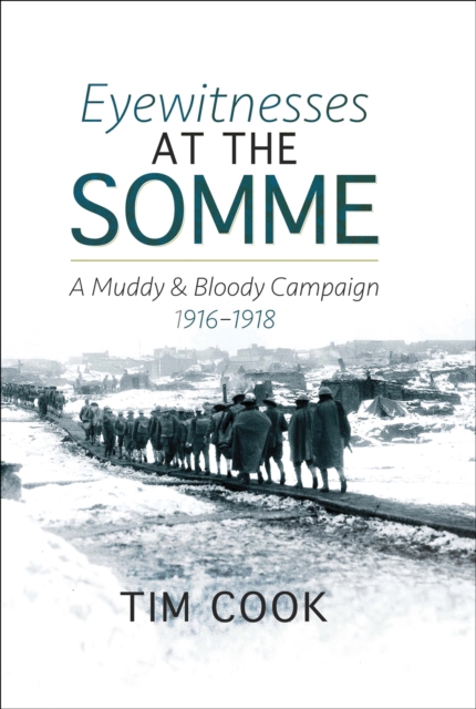 Eyewitnesses at the Somme : A Muddy and Bloody Campaign, 1916-1918, EPUB eBook