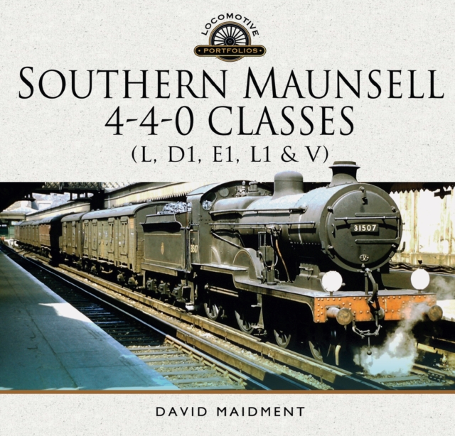 Southern Maunsell 4-4-0 Classes : (L, D1, E1, L1 and V), PDF eBook