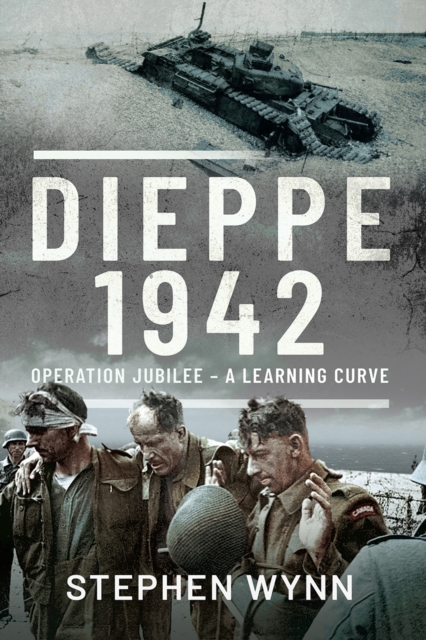 Dieppe - 1942 : Operation Jubilee - A Learning Curve, EPUB eBook