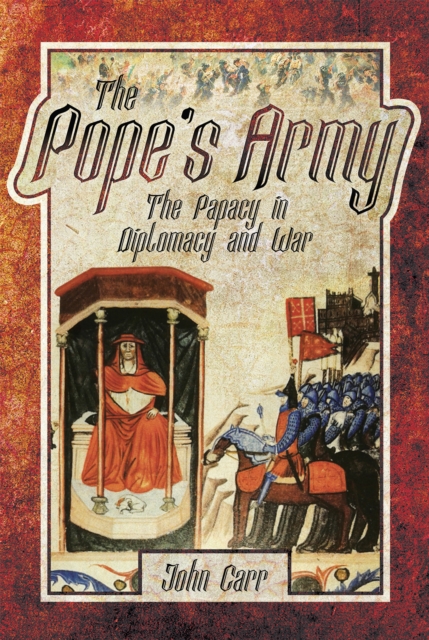 The Pope's Army : The Papacy in Diplomacy and War, PDF eBook
