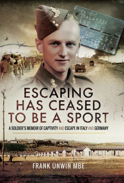 Escaping Has Ceased to be a Sport : A Soldier's Memoir of Captivity and Escape in Italy and Germany, PDF eBook