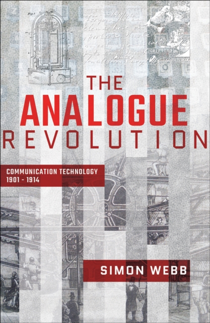 The Analogue Revolution : Communication Technology, 1901-1914, EPUB eBook