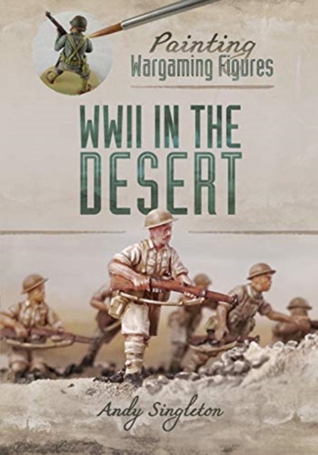 Painting Wargaming Figures: WWII in the Desert, Paperback / softback Book