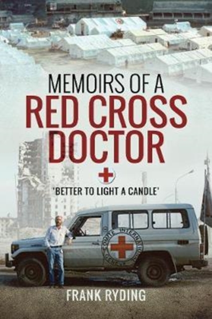 Memoirs of a Red Cross Doctor : Better to Light a Candle, Paperback / softback Book