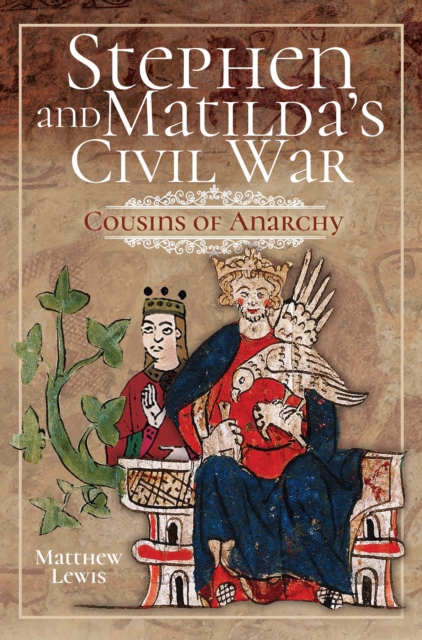 Stephen and Matilda's Civil War : Cousins of Anarchy, PDF eBook