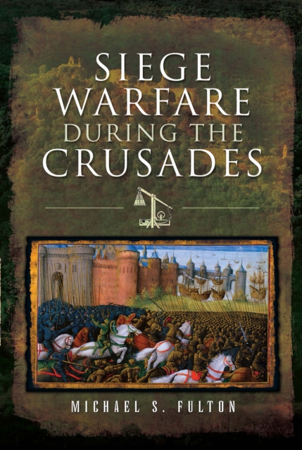 Siege Warfare During the Crusades, EPUB eBook