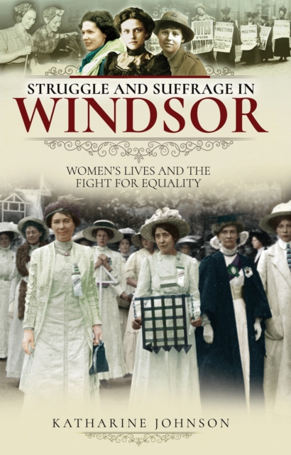 Struggle and Suffrage in Windsor : Women's Lives and the Fight for Equality, PDF eBook