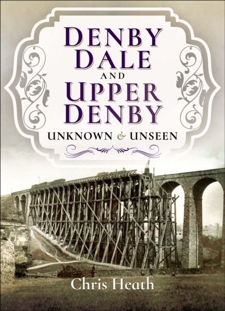 Denby Dale and Upper Denby : Unknown & Unseen, EPUB eBook