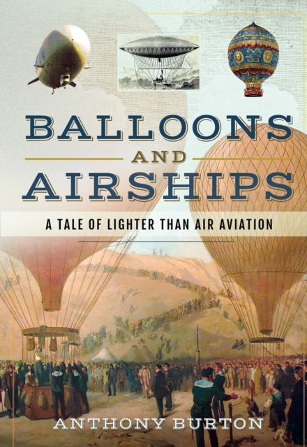 Balloons and Airships : A Tale of Lighter Than Air Aviation, PDF eBook