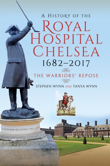 A History of the Royal Hospital Chelsea 1682-2017 : The Warriors' Repose, EPUB eBook