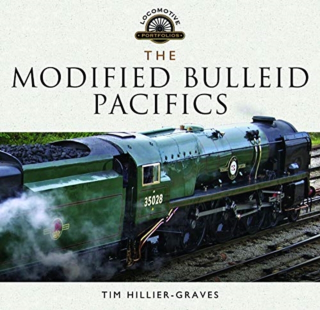 The Modified Bulleid Pacifics : How Ron Jarvis Reconstructed the Bulleid Pacifics, Hardback Book