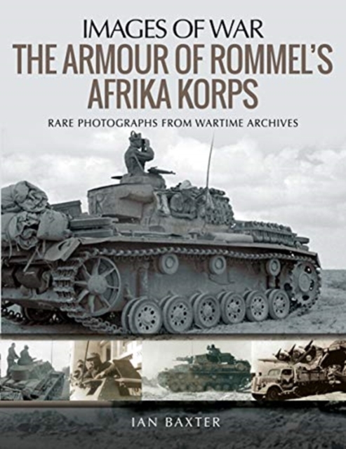 The Armour of Rommel's Afrika Korps : Rare Photographs from Wartime Archives, Paperback / softback Book