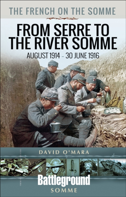 The French on the Somme : From Serre to the River Somme: August 1914 - 30 June 1916:, EPUB eBook
