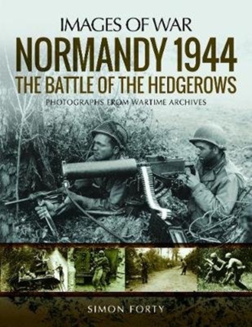 Normandy 1944: The Battle of the Hedgerows : Rare Photographs from Wartime Archives, Paperback / softback Book