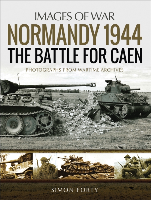 Normandy 1944: The Battle for Caen : Photographs From Wartime Archives, EPUB eBook