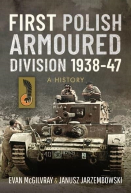 First Polish Armoured Division 1938-47 : A History, Hardback Book