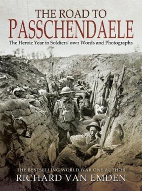 The Road to Passchendaele : The Heroic Year in Soldiers' Own Words and Photographs, Paperback / softback Book