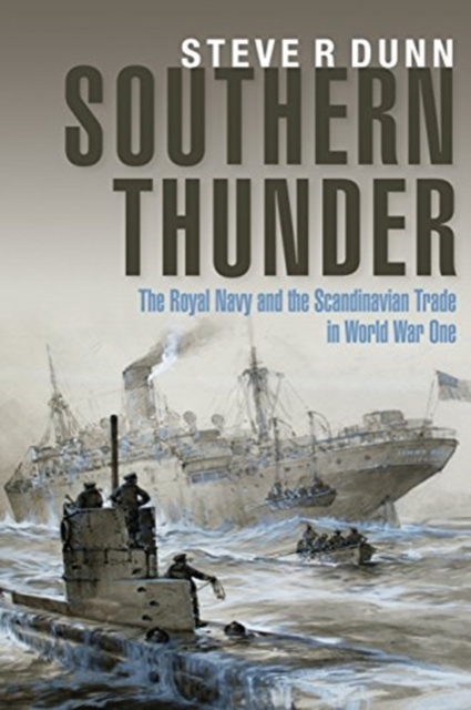Southern Thunder : The Royal Navy and the Scandinavian Trade in World War One, Hardback Book
