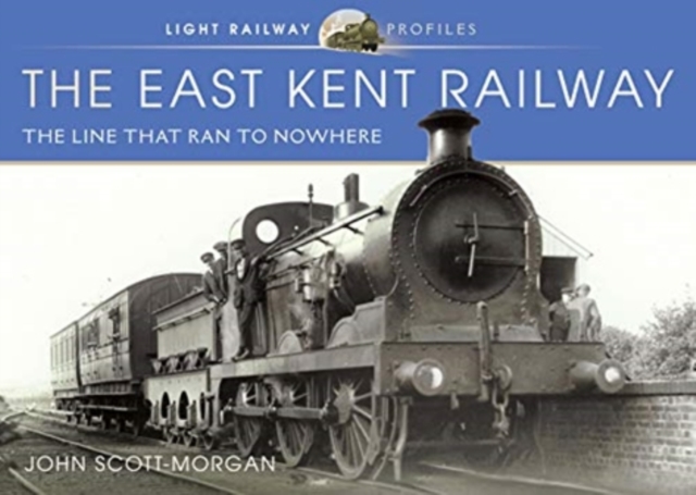 The East Kent Railway : The Line That Ran to Nowhere, Hardback Book