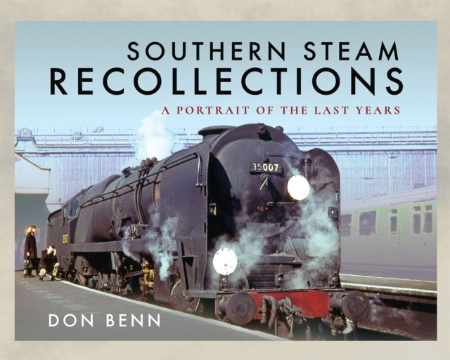 Southern Steam Recollections : A Portrait of the Last Years, PDF eBook