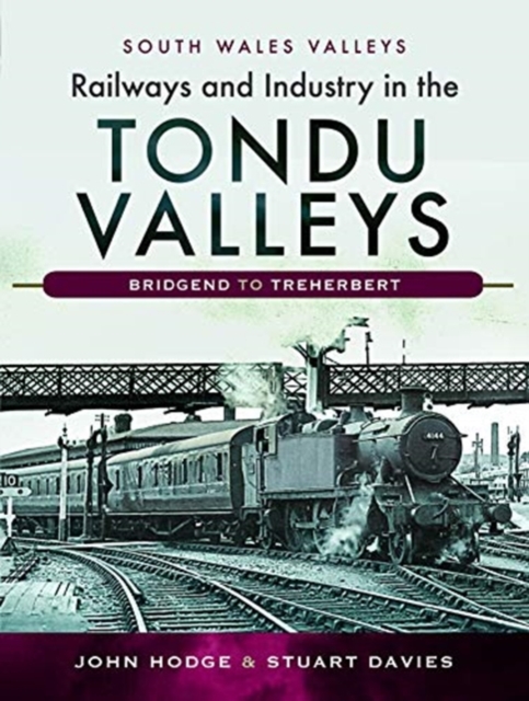 Railways and Industry in the Tondu Valleys : Bridgend to Treherbert, Hardback Book