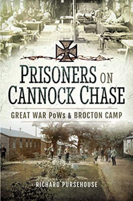 Prisoners on Cannock Chase : Great War PoWs and Brockton Camp, Hardback Book