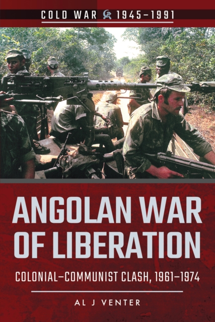Angolan War of Liberation : Colonial-Communist Clash, 1961-1974, EPUB eBook