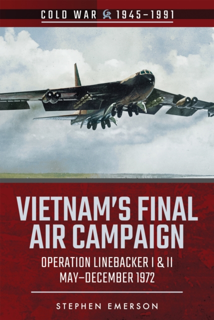 Vietnam's Final Air Campaign : Operation Linebacker I & II, May-December 1972, EPUB eBook