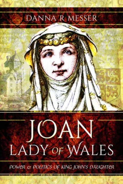 Joan, Lady of Wales : Power and Politics of King John's Daughter, Hardback Book