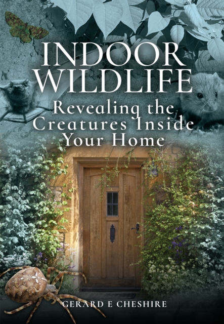 Indoor Wildlife : Exposing the Creatures Inside Your Home, PDF eBook