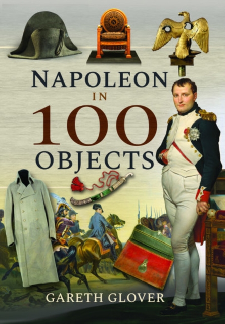 Napoleon in 100 Objects, Hardback Book
